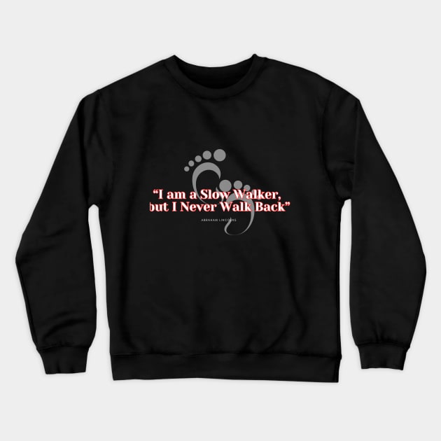 I am a slow walker, but I never walk back. Abraham Lincoln Quote Crewneck Sweatshirt by RealNakama